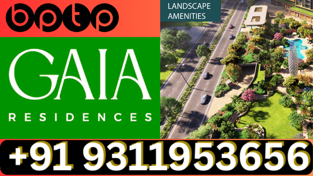 Grand New Launch BPTP GAIA Residences Dwarka Expressway +91 8826997780