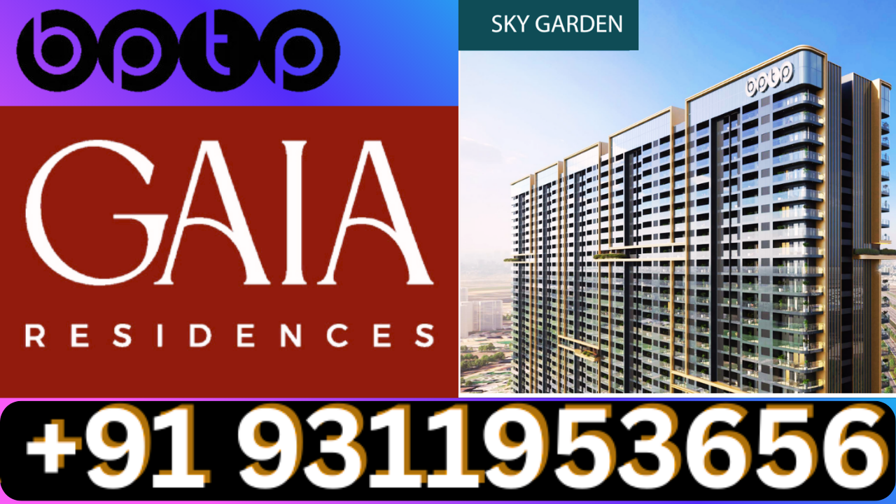 Exclusive New Launch BPTP GAIA Residences Dwarka Expressway +91 9311953656