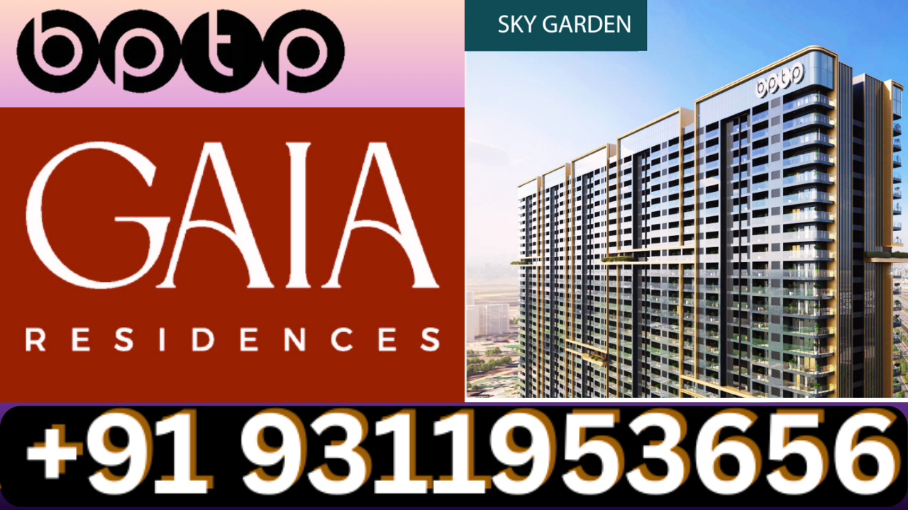 Exclusive New Launch BPTP GAIA Residences Dwarka Expressway +91 9311953656