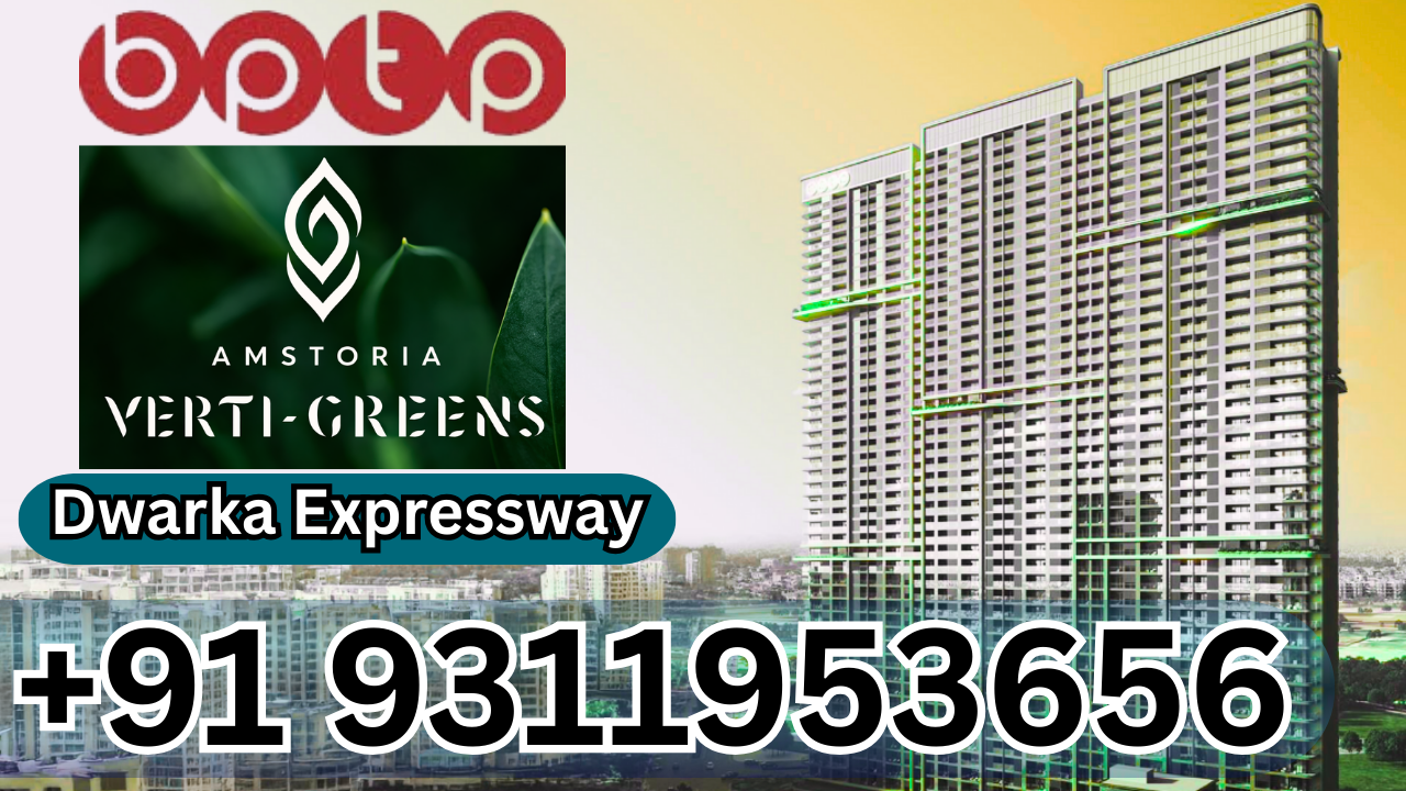 BPTP Amstoria Verti Greens New Launch on Dwarka Expressway – Luxury Redefined +91 9311953656