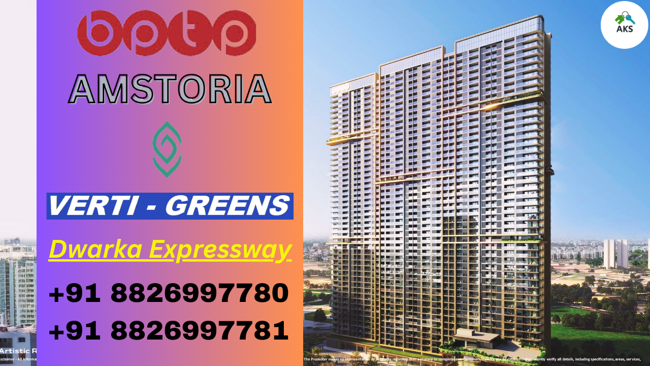 Experience Grand Living – BPTP Amstoria Verti Greens New Launch Dwarka Expressway +91 9311953656