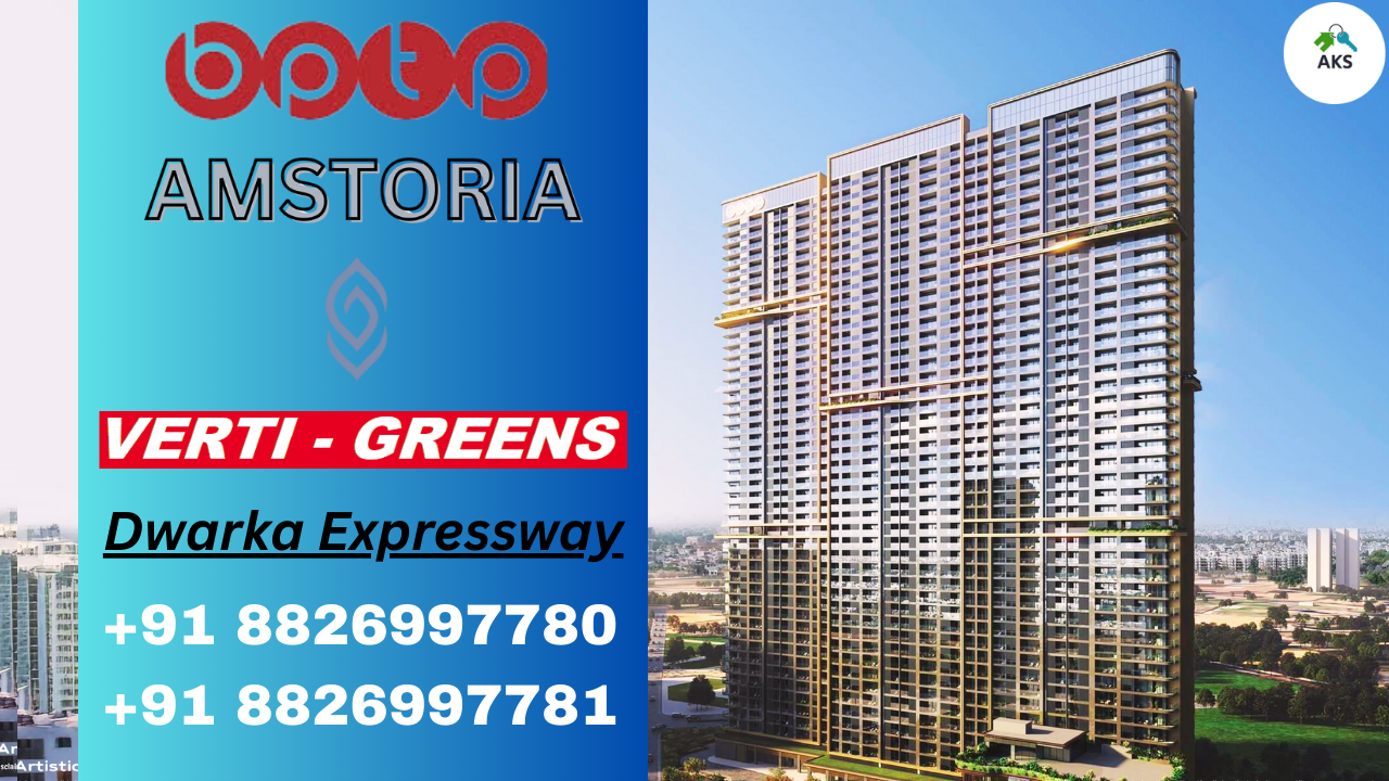 Experience Grand Living – BPTP Amstoria Verti Greens New Launch Dwarka Expressway +91 9311953656